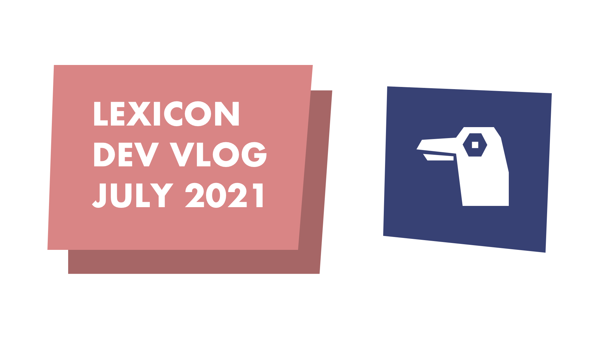 Lexicon Dev Vlog July 2021