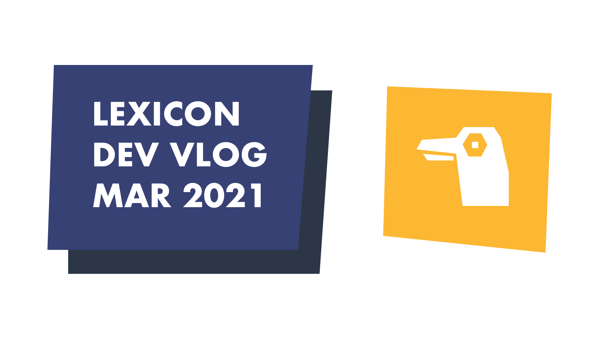 Lexicon Dev Vlog March 2021